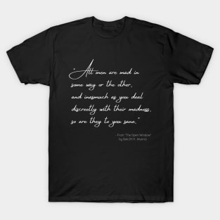 A Quote about Madness from "The Open Window" by Saki (H.H. Munro) T-Shirt